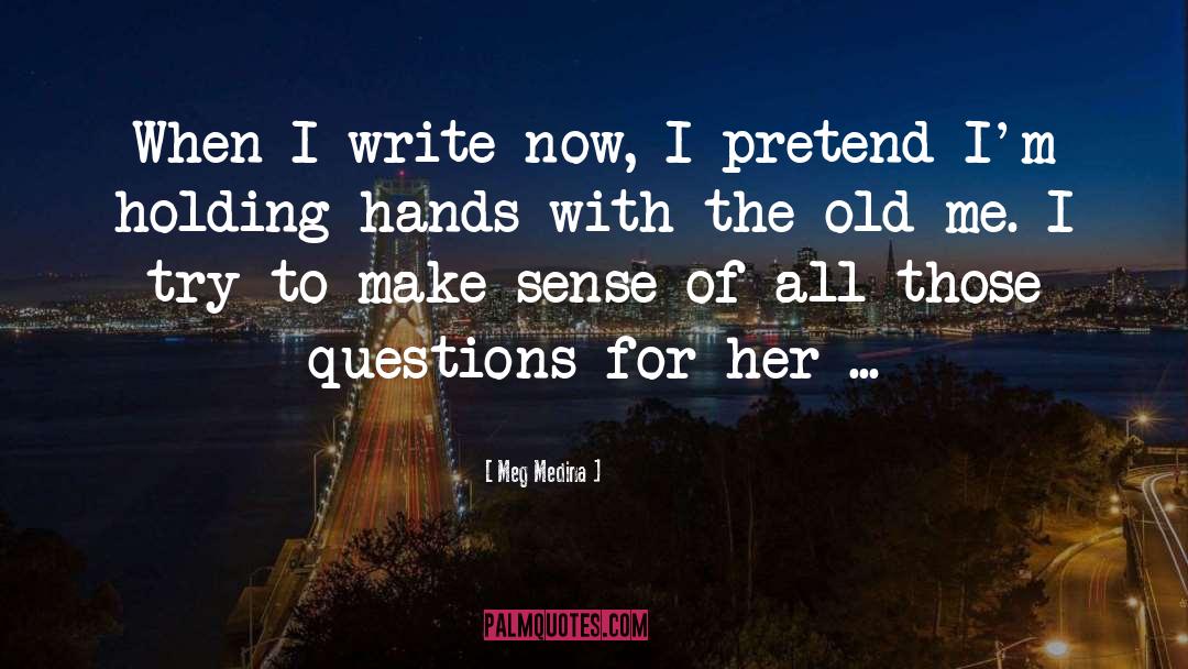 Meg Medina Quotes: When I write now, I