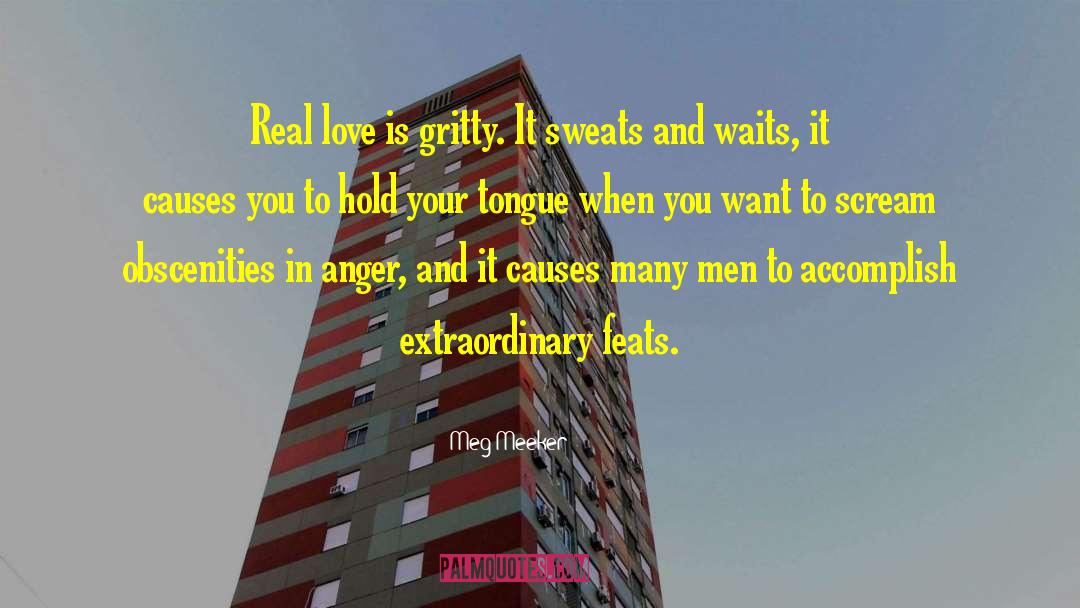 Meg Meeker Quotes: Real love is gritty. It
