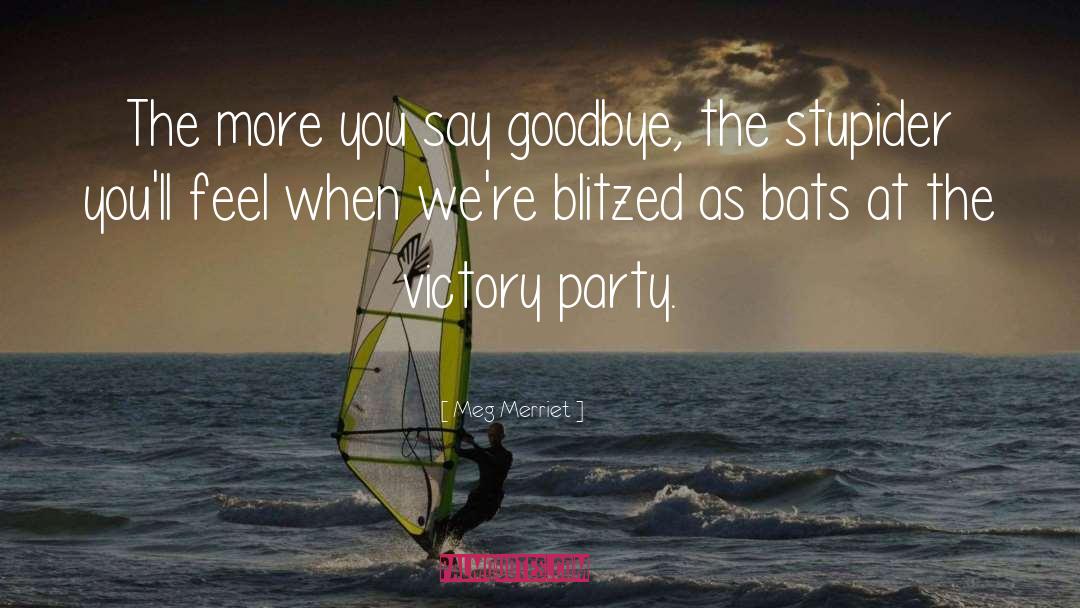 Meg Merriet Quotes: The more you say goodbye,