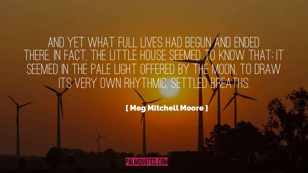 Meg Mitchell Moore Quotes: And yet what full lives