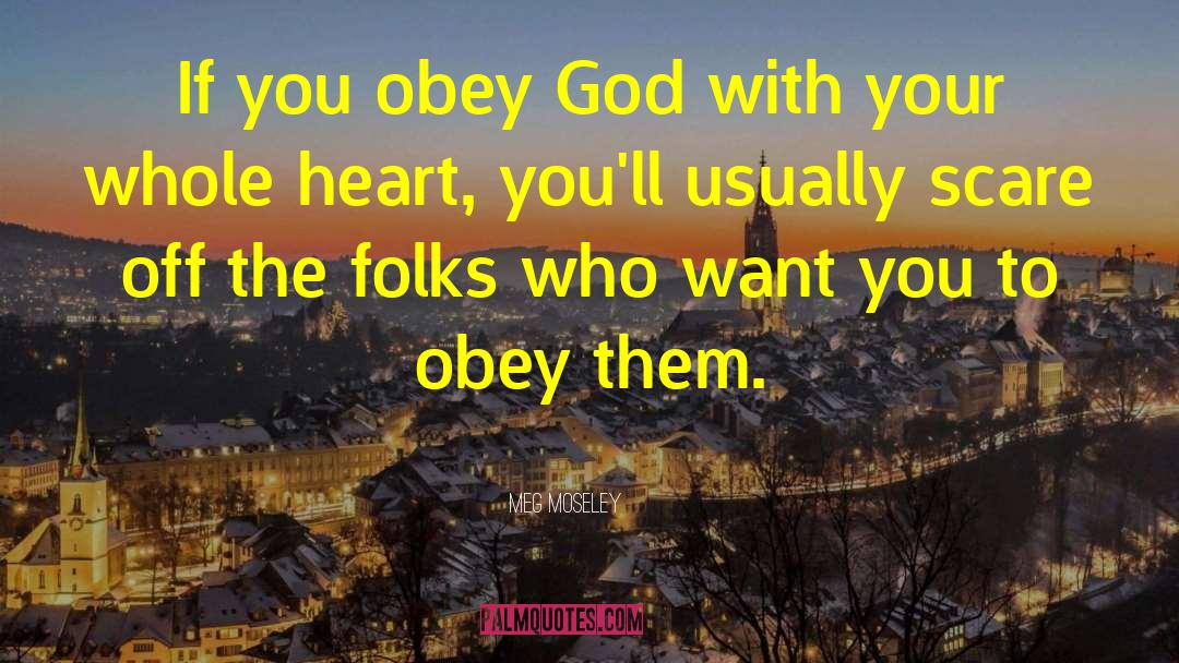 Meg Moseley Quotes: If you obey God with
