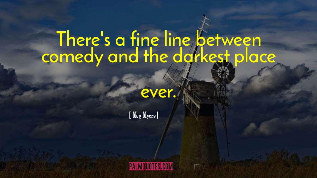 Meg Myers Quotes: There's a fine line between
