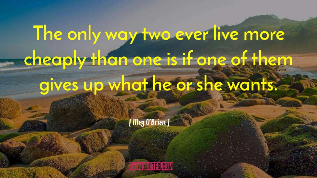 Meg O'Brien Quotes: The only way two ever