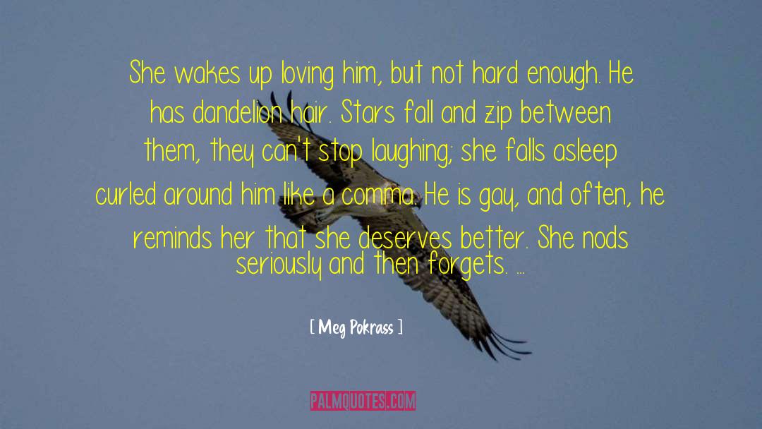 Meg Pokrass Quotes: She wakes up loving him,