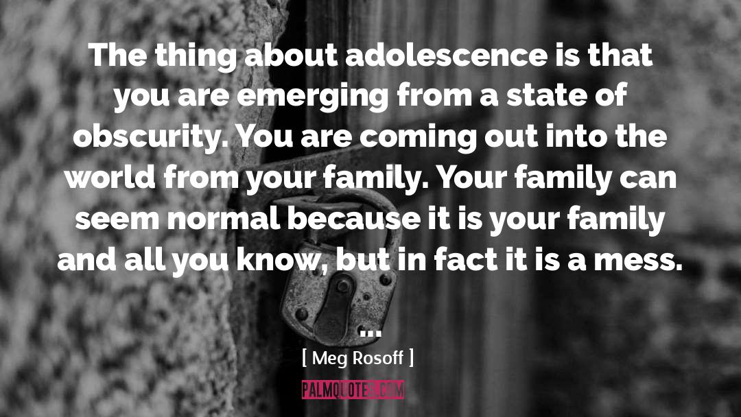 Meg Rosoff Quotes: The thing about adolescence is