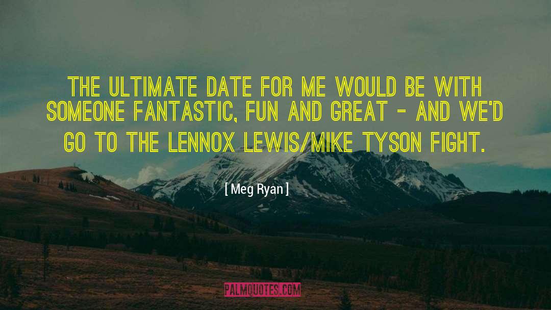 Meg Ryan Quotes: The ultimate date for me
