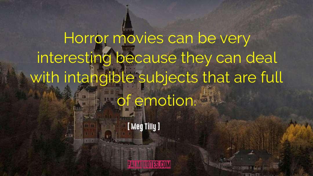 Meg Tilly Quotes: Horror movies can be very