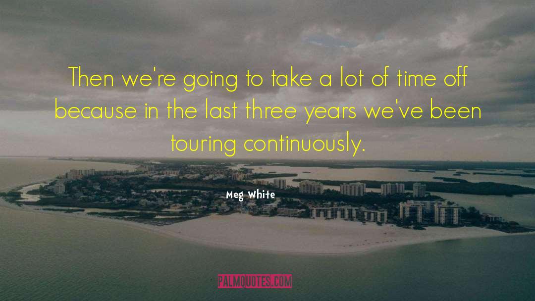 Meg White Quotes: Then we're going to take