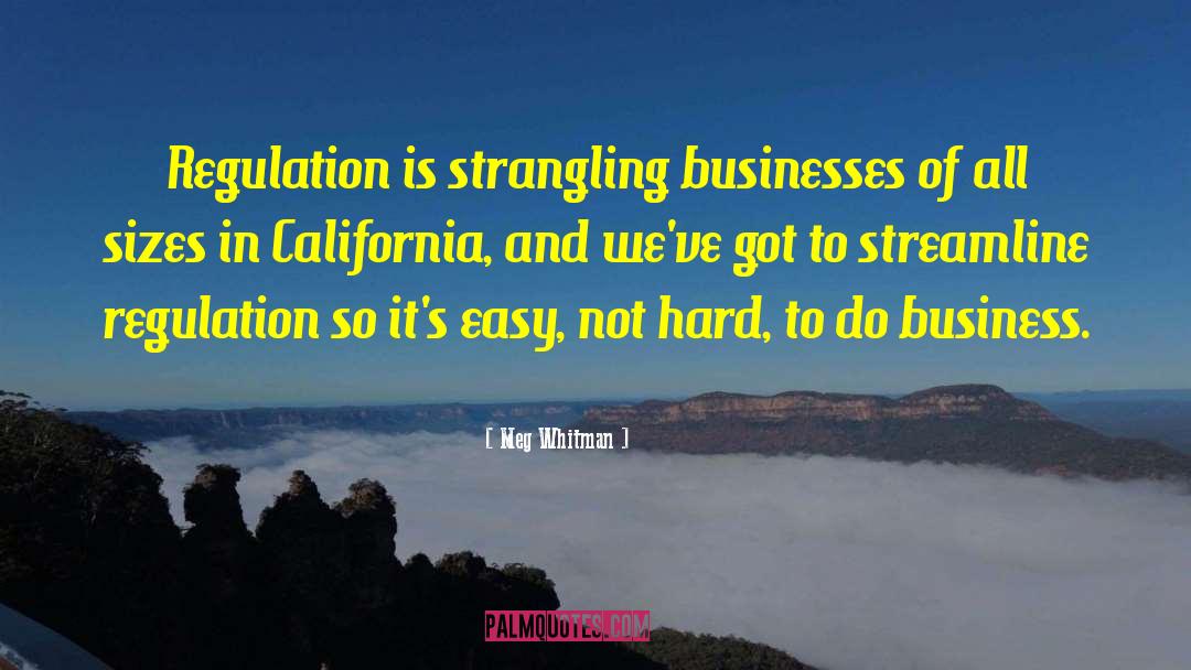 Meg Whitman Quotes: Regulation is strangling businesses of