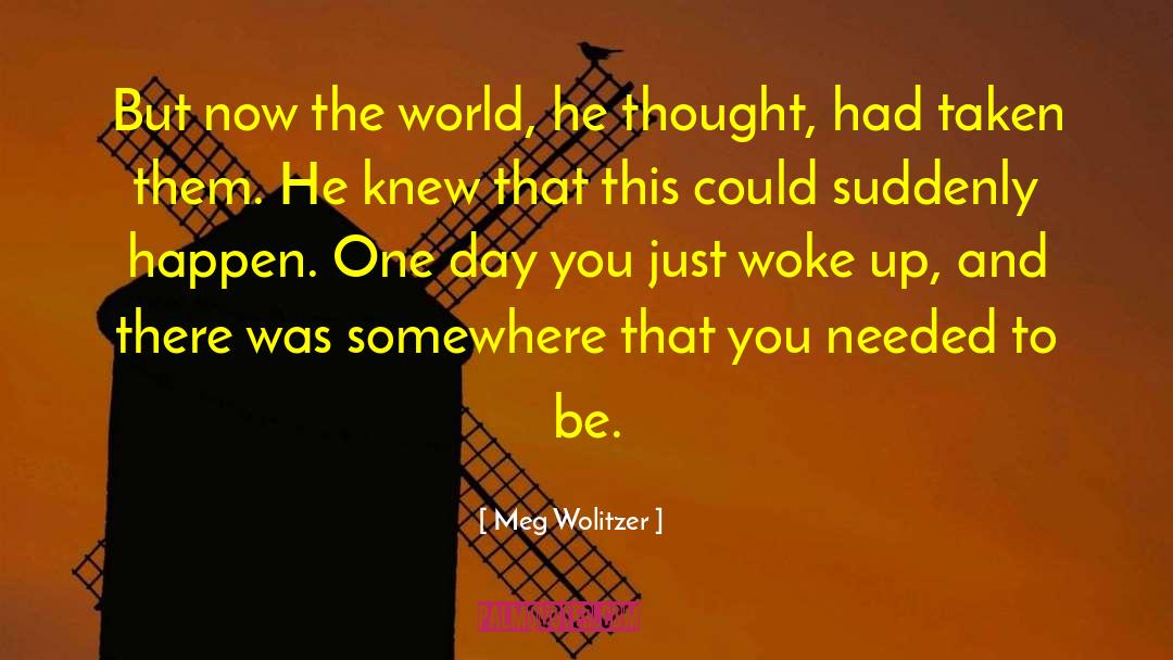 Meg Wolitzer Quotes: But now the world, he