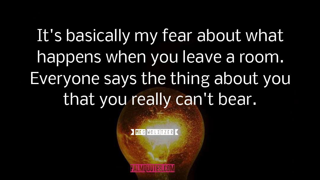 Meg Wolitzer Quotes: It's basically my fear about