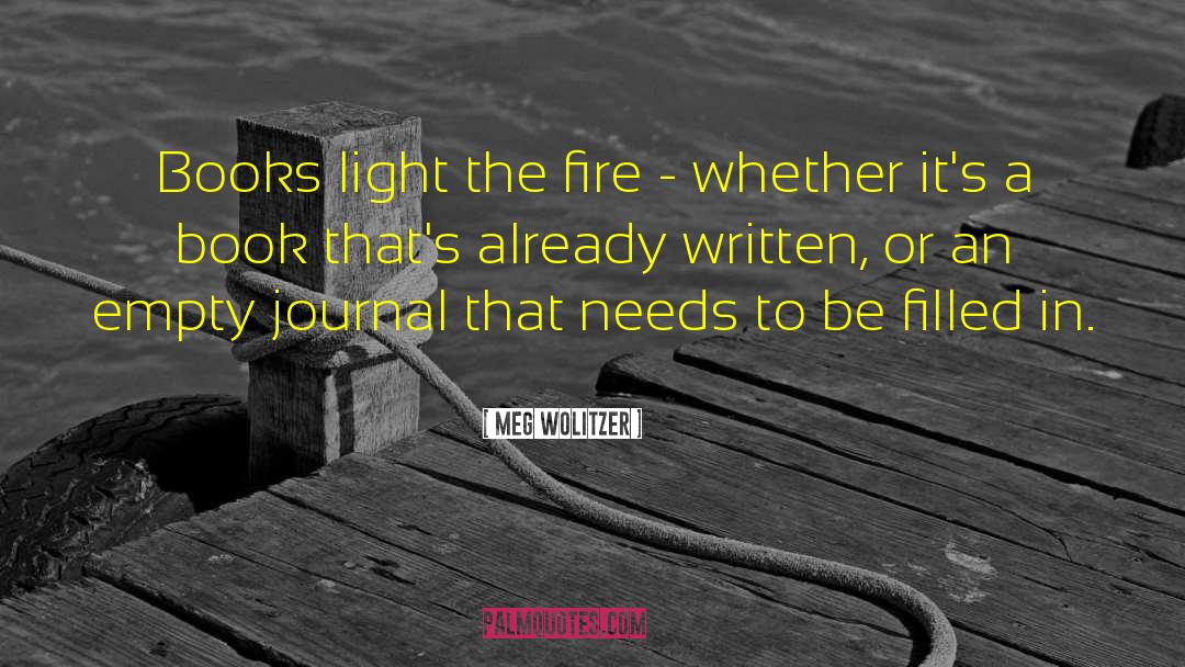 Meg Wolitzer Quotes: Books light the fire -