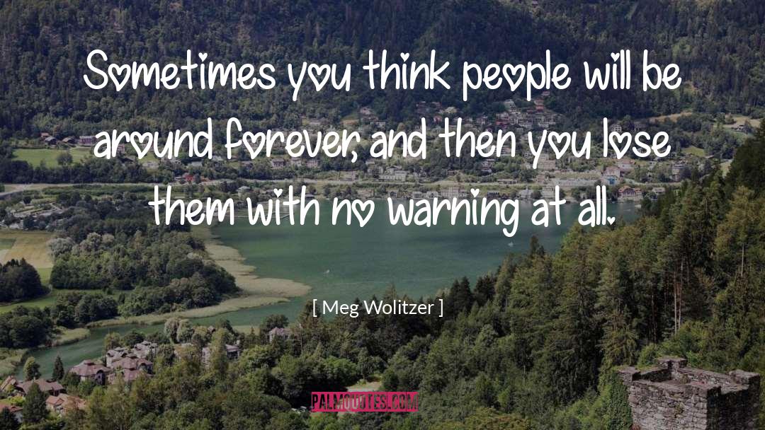 Meg Wolitzer Quotes: Sometimes you think people will