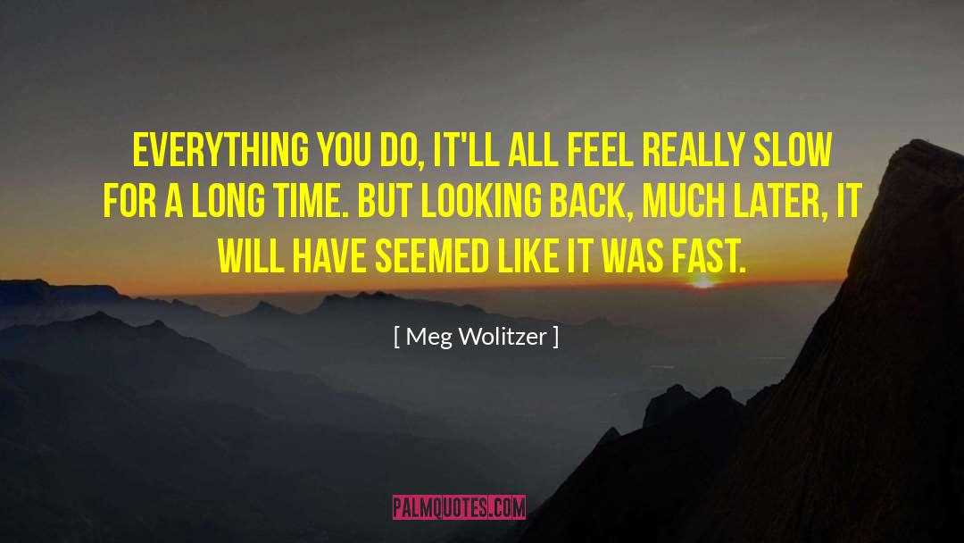 Meg Wolitzer Quotes: Everything you do, it'll all