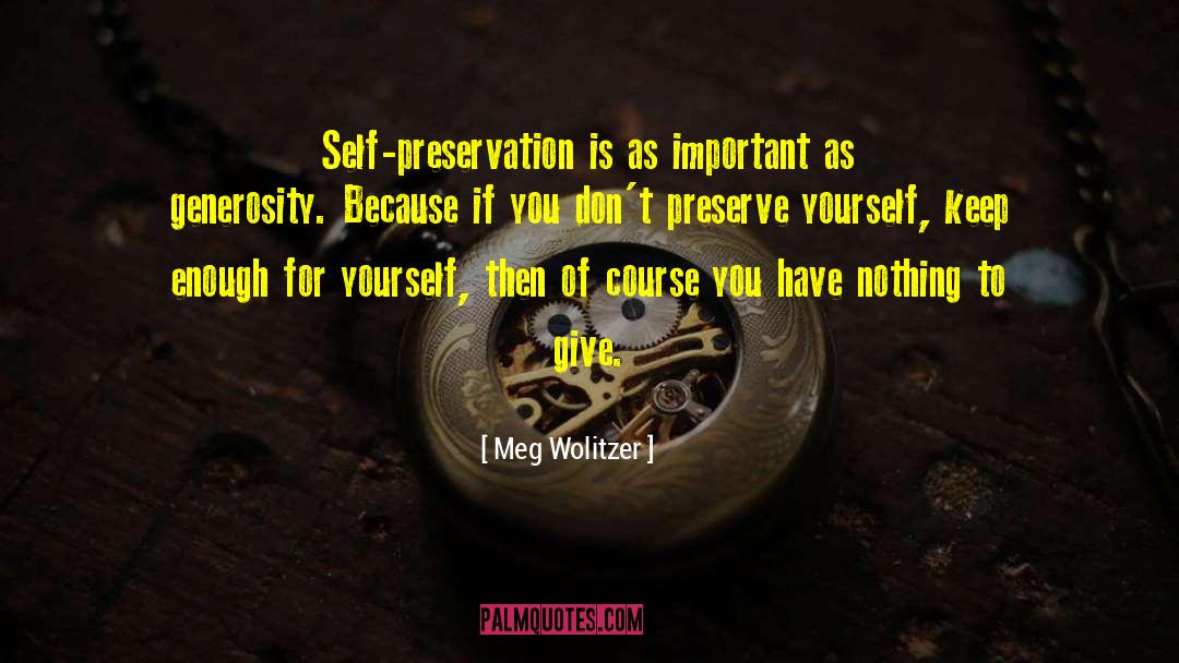 Meg Wolitzer Quotes: Self-preservation is as important as