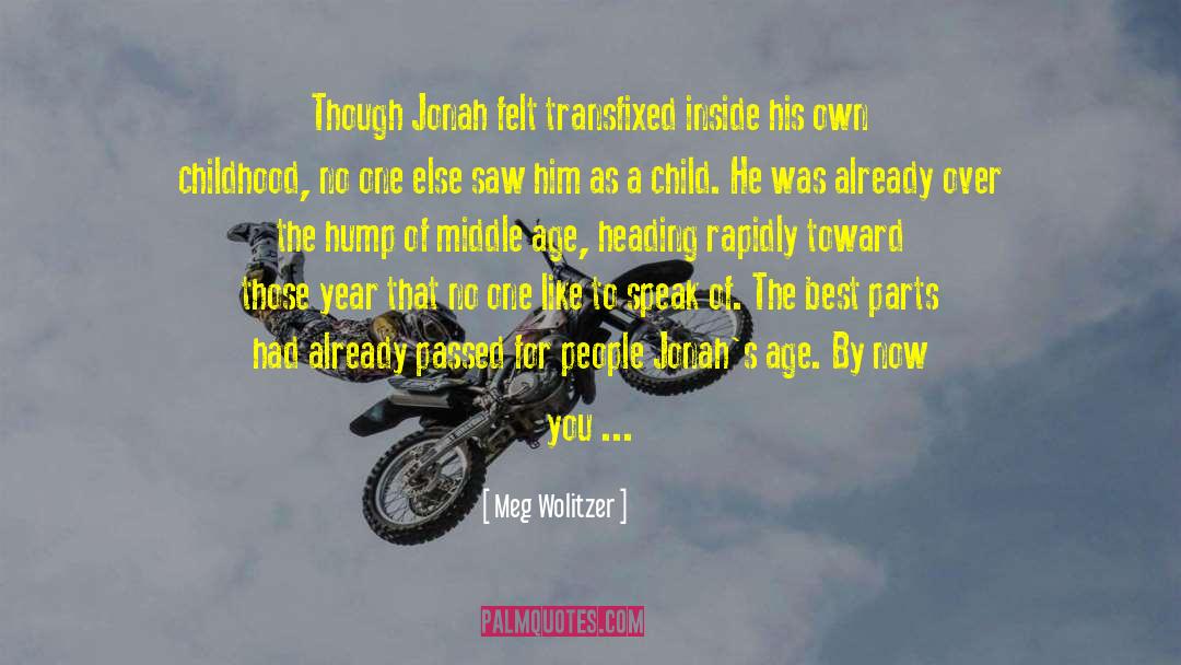 Meg Wolitzer Quotes: Though Jonah felt transfixed inside