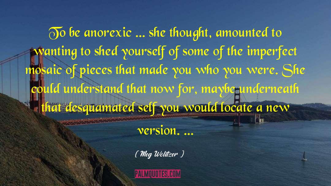 Meg Wolitzer Quotes: To be anorexic ... she