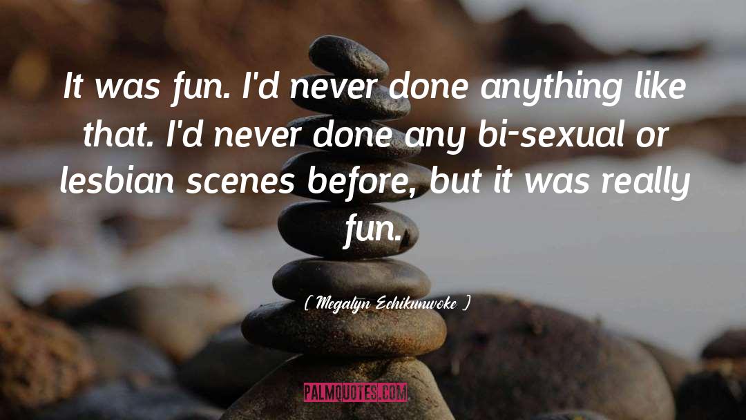 Megalyn Echikunwoke Quotes: It was fun. I'd never