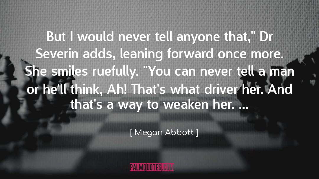 Megan Abbott Quotes: But I would never tell