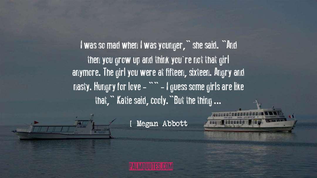 Megan Abbott Quotes: I was so mad when