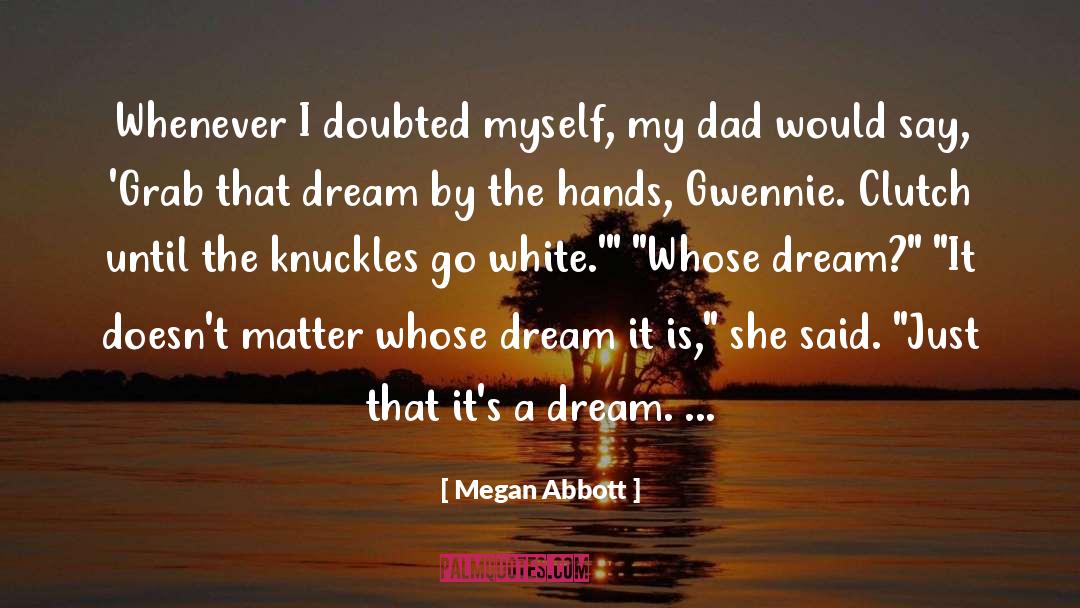 Megan Abbott Quotes: Whenever I doubted myself, my