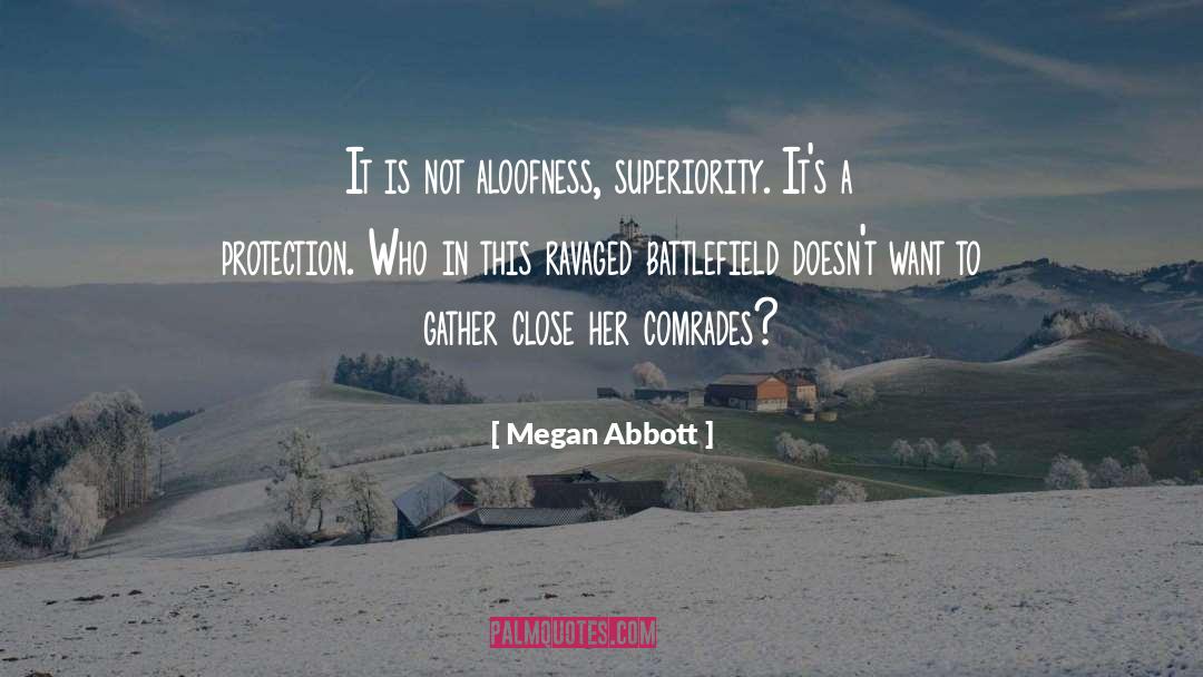 Megan Abbott Quotes: It is not aloofness, superiority.