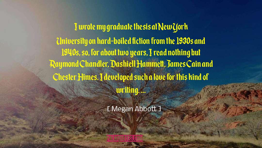 Megan Abbott Quotes: I wrote my graduate thesis