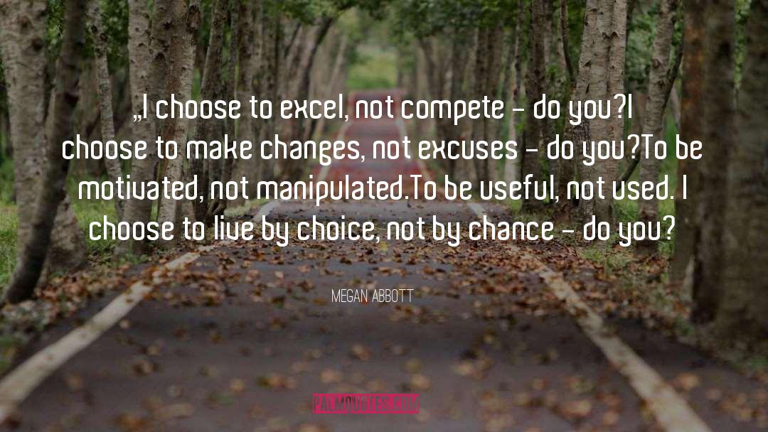 Megan Abbott Quotes: „I choose to excel, not