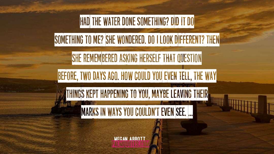 Megan Abbott Quotes: Had the water done something?