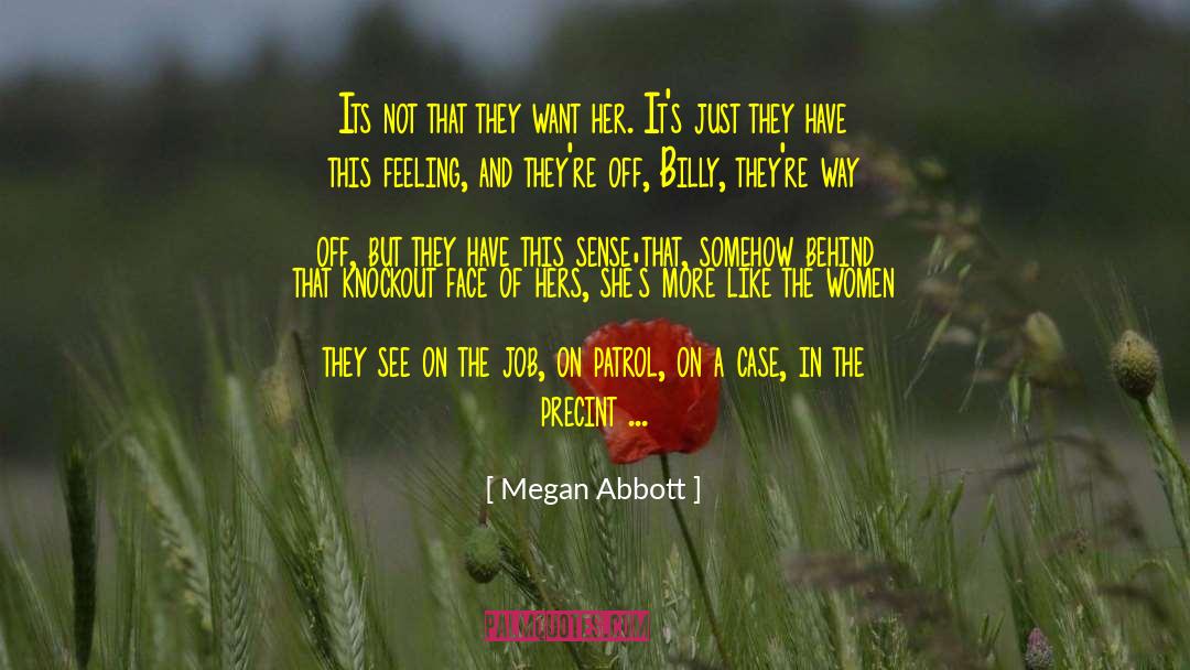 Megan Abbott Quotes: Its not that they want