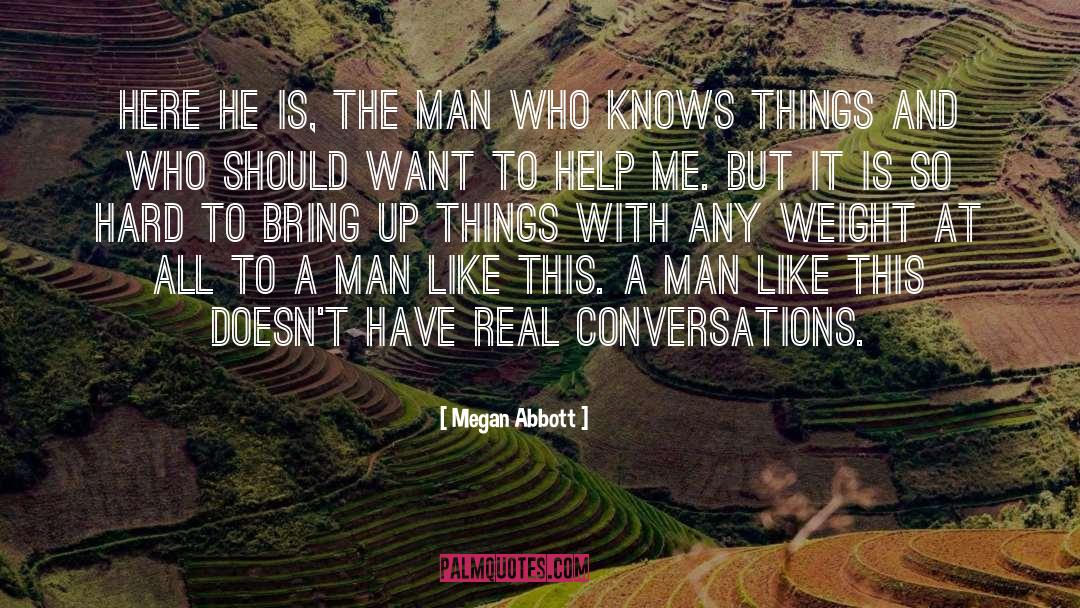 Megan Abbott Quotes: Here he is, the man