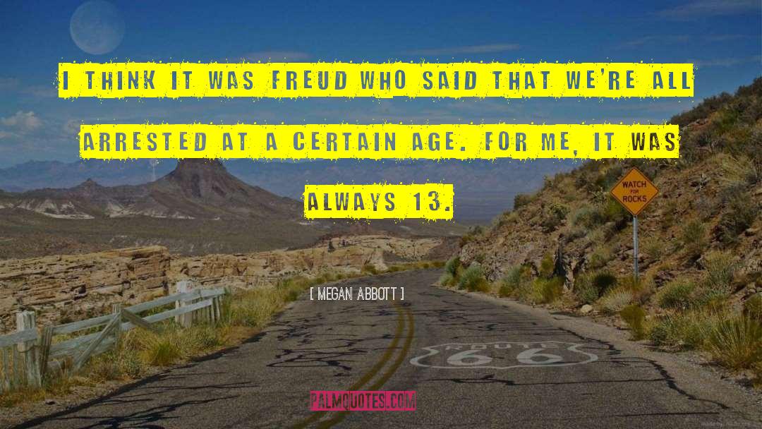 Megan Abbott Quotes: I think it was Freud