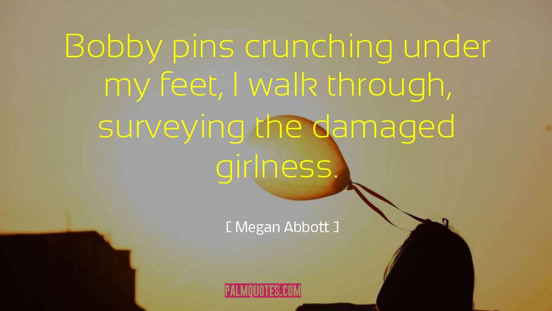 Megan Abbott Quotes: Bobby pins crunching under my