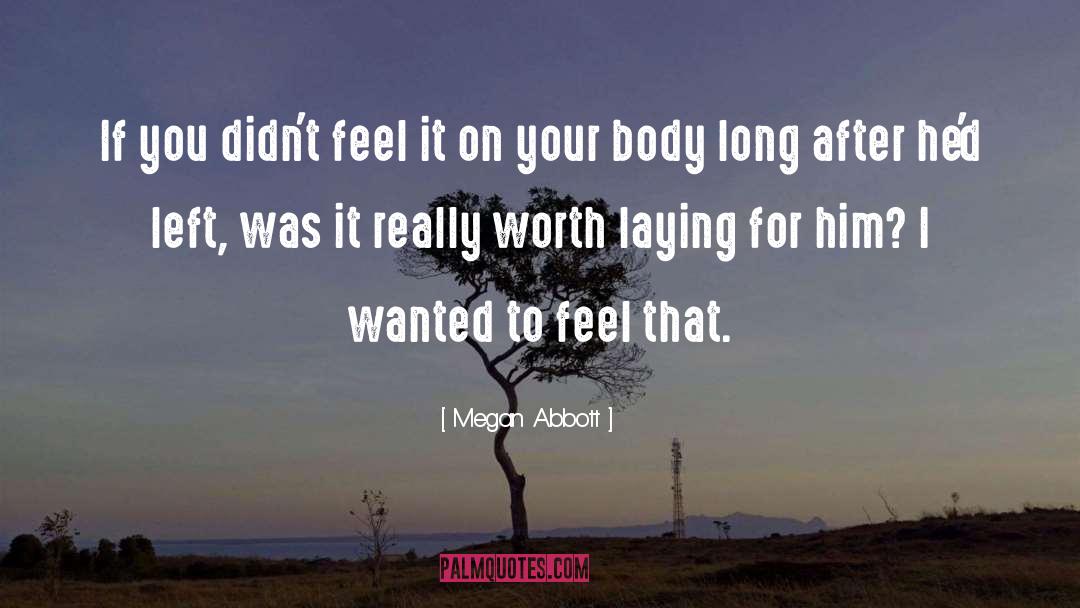 Megan Abbott Quotes: If you didn't feel it