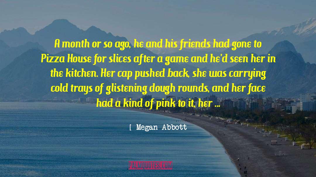 Megan Abbott Quotes: A month or so ago,