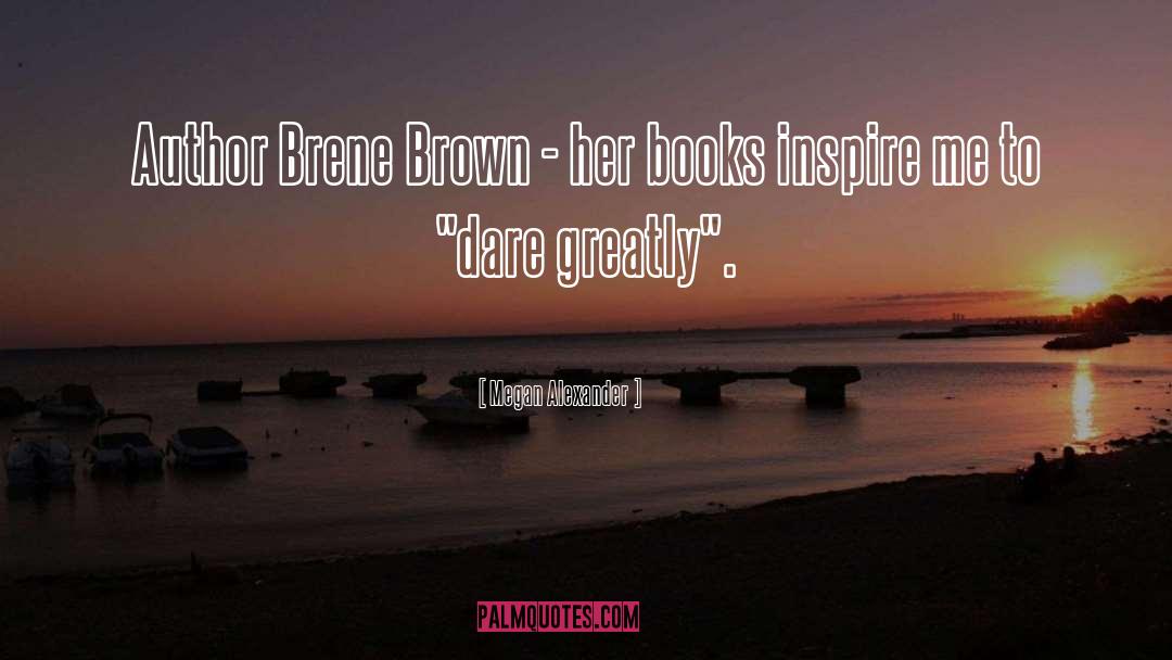 Megan Alexander Quotes: Author Brene Brown - her