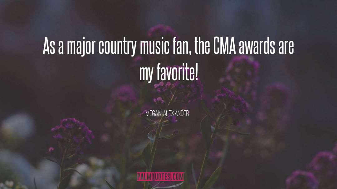 Megan Alexander Quotes: As a major country music