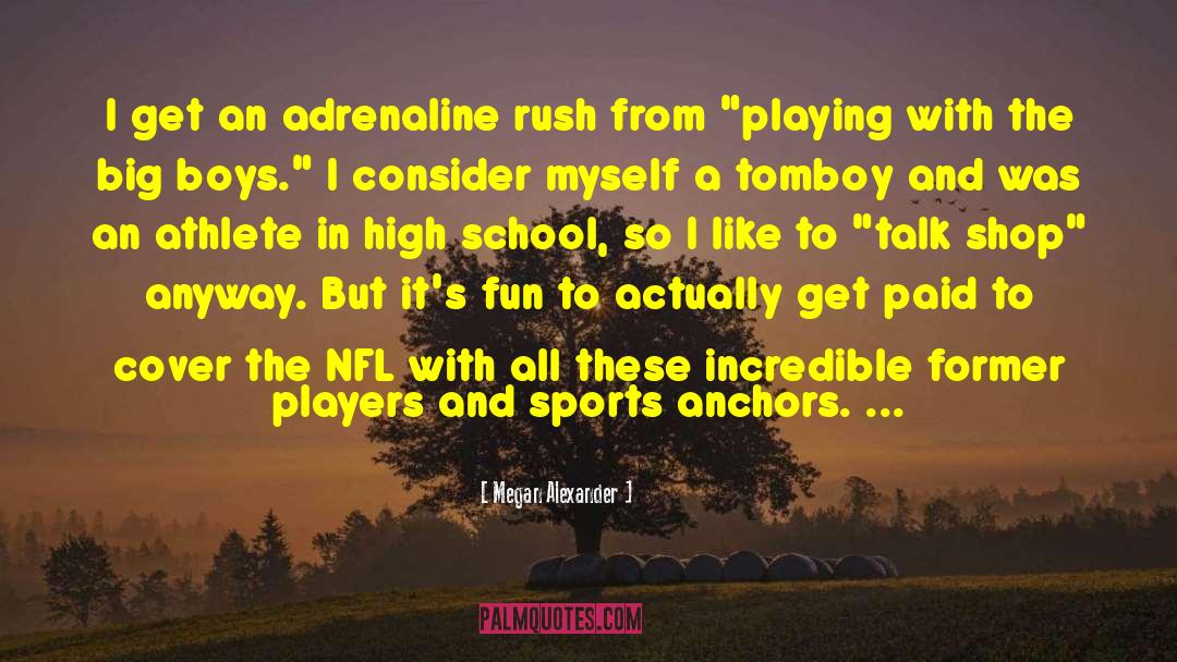 Megan Alexander Quotes: I get an adrenaline rush