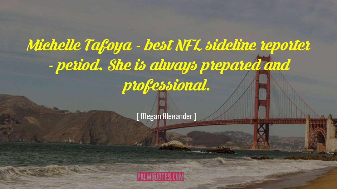 Megan Alexander Quotes: Michelle Tafoya - best NFL