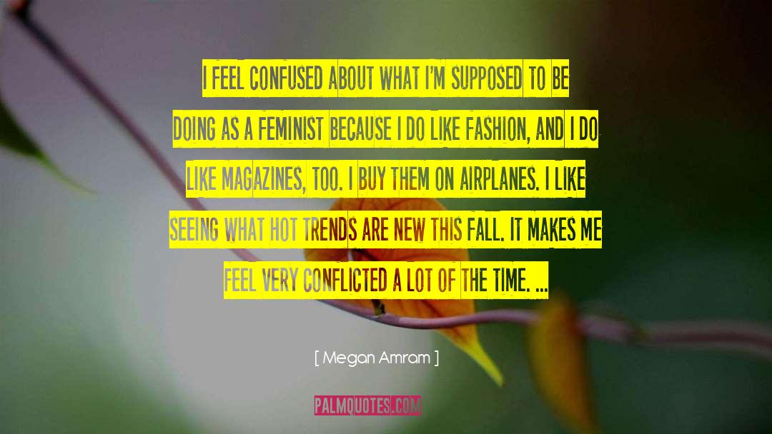 Megan Amram Quotes: I feel confused about what