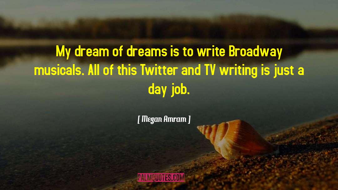 Megan Amram Quotes: My dream of dreams is
