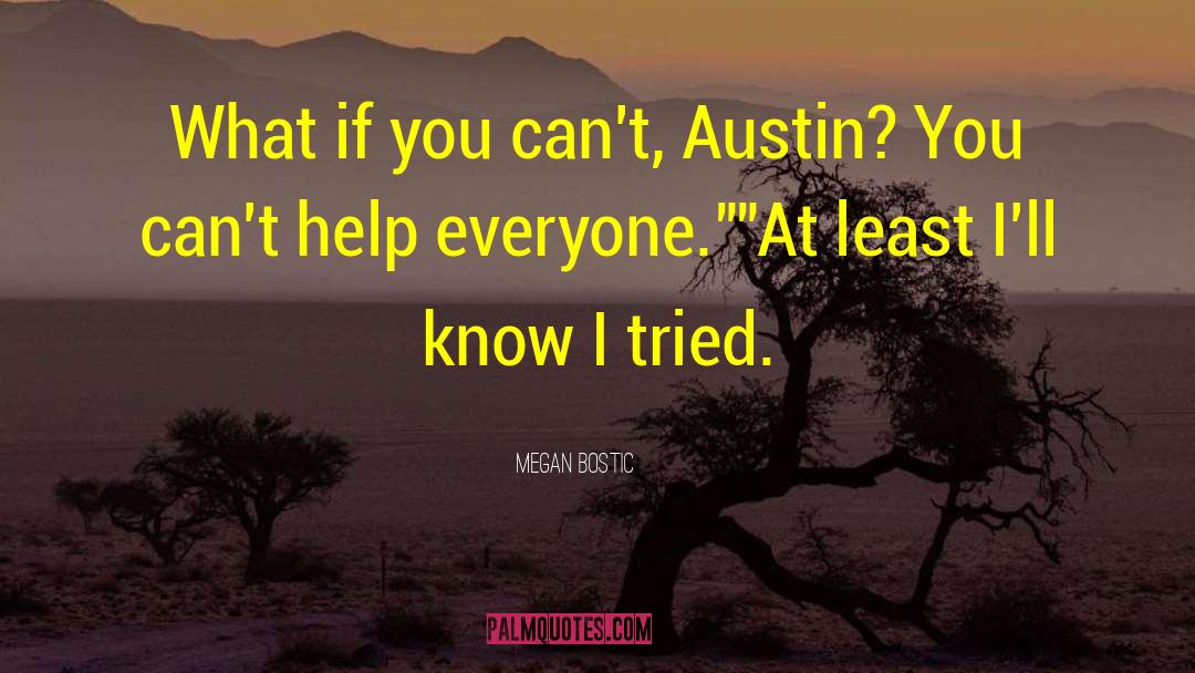 Megan Bostic Quotes: What if you can't, Austin?