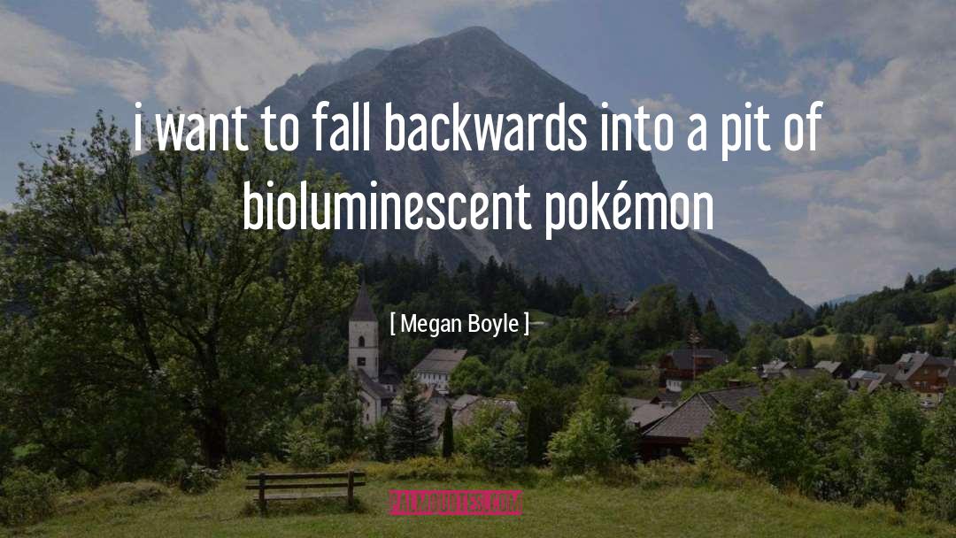 Megan Boyle Quotes: i want to fall backwards