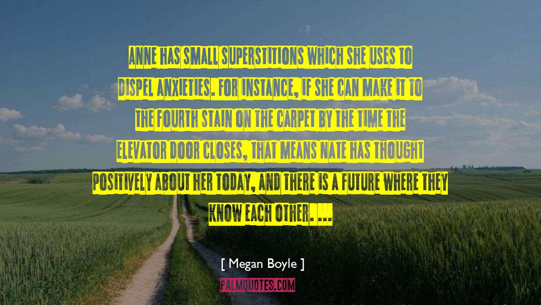 Megan Boyle Quotes: Anne has small superstitions which