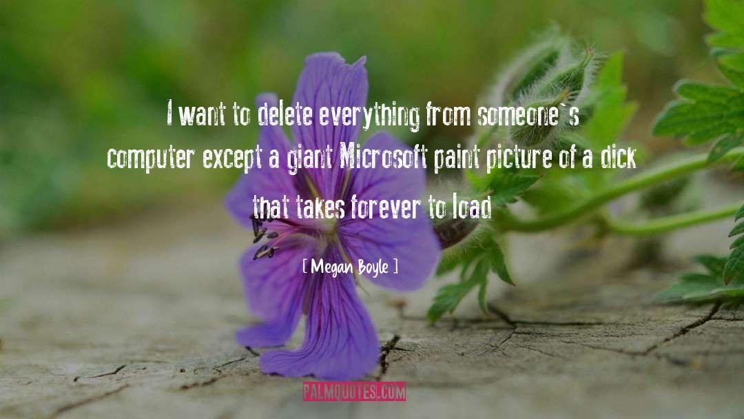 Megan Boyle Quotes: I want to delete everything