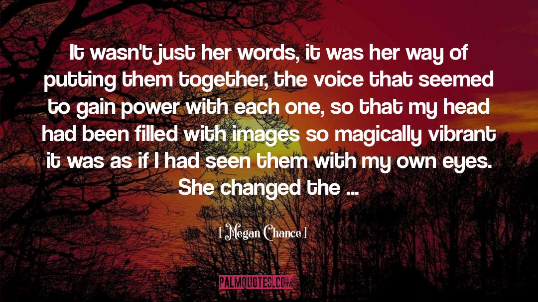 Megan Chance Quotes: It wasn't just her words,