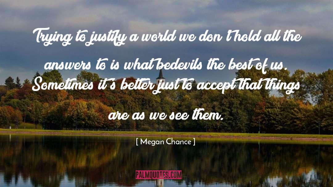 Megan Chance Quotes: Trying to justify a world
