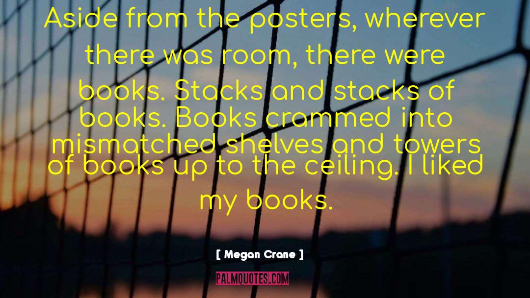 Megan Crane Quotes: Aside from the posters, wherever