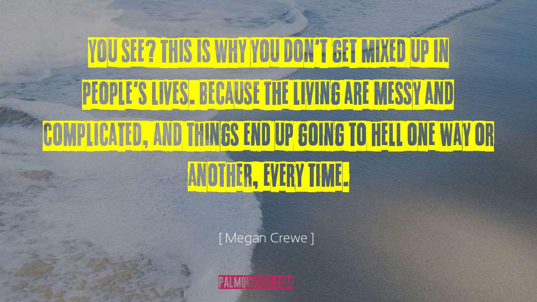 Megan Crewe Quotes: You see? This is why