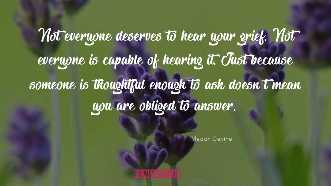 Megan Devine Quotes: Not everyone deserves to hear
